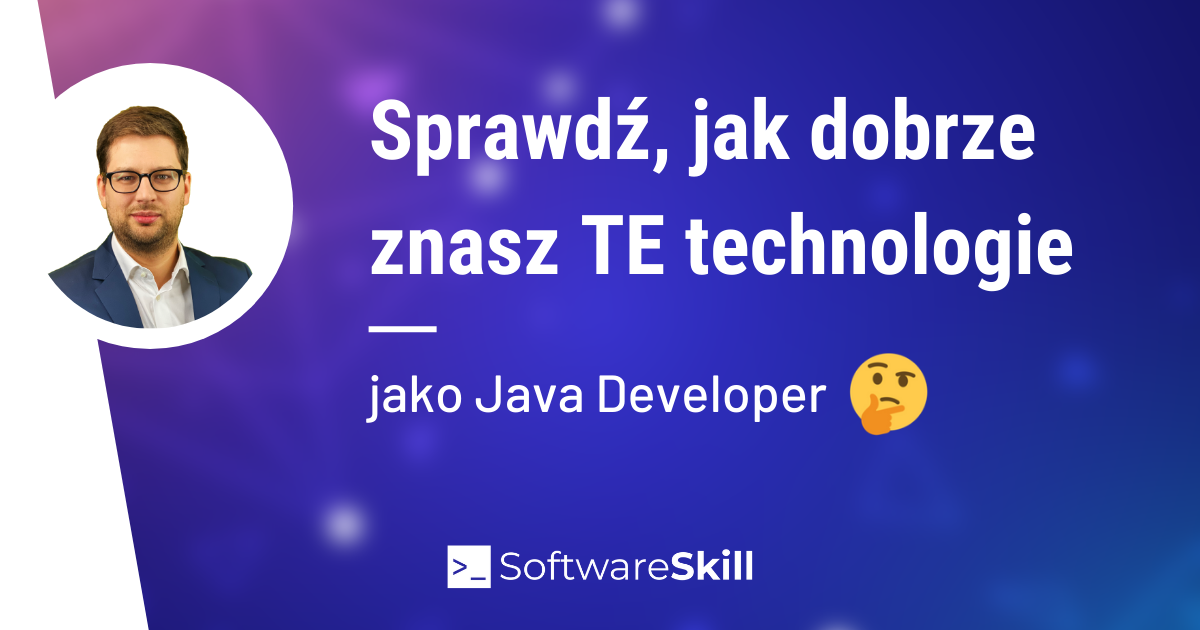 Sprawdź, jak dobrze znasz TE technologie w Java ????