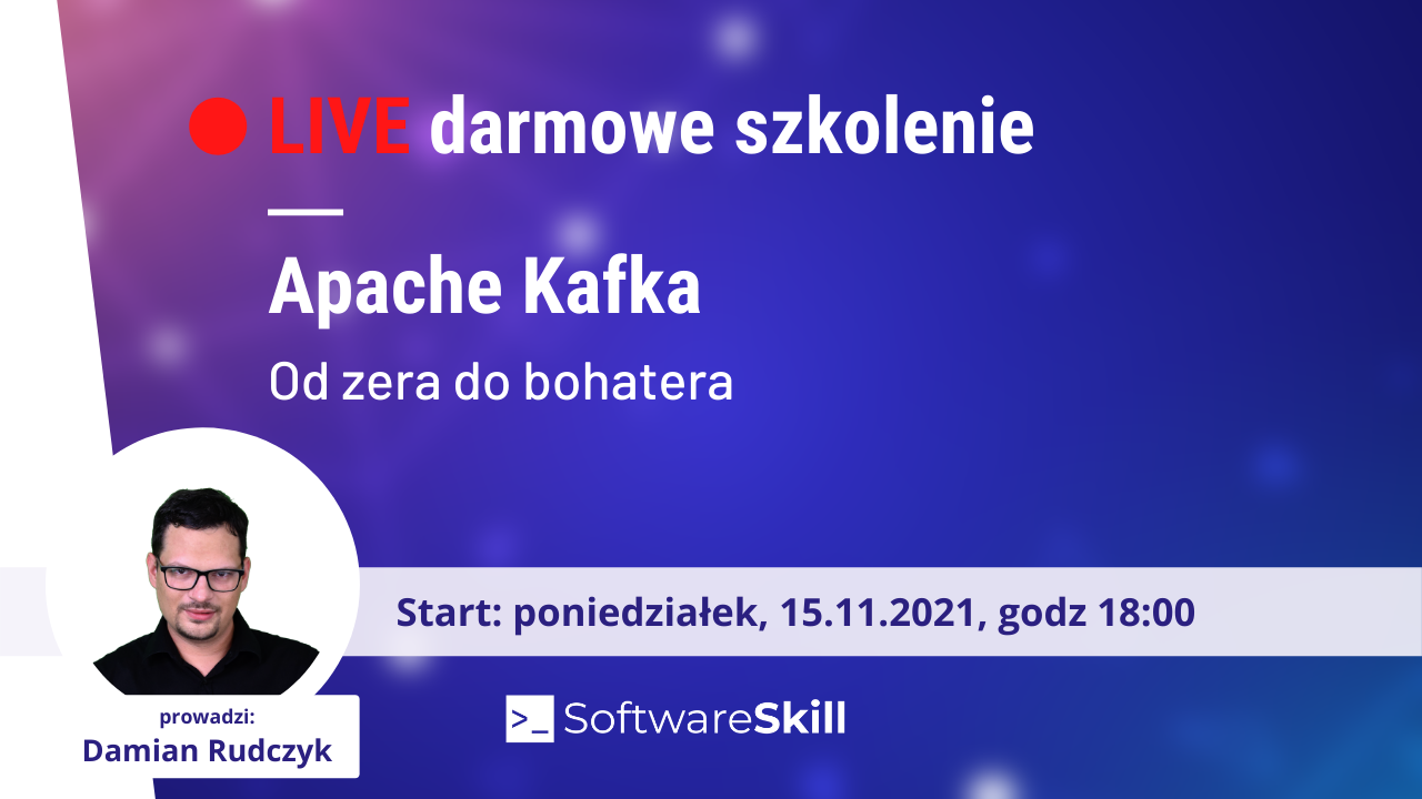 Apache Kafka – darmowe szkolenie online – 15 listopada, o godz. 18:00 [zapisz się tutaj]