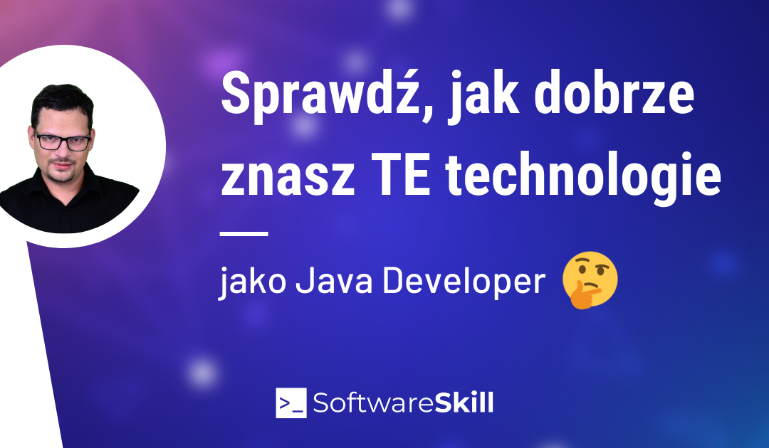 Sprawdź, jak dobrze znasz TE technologie w Java 👀