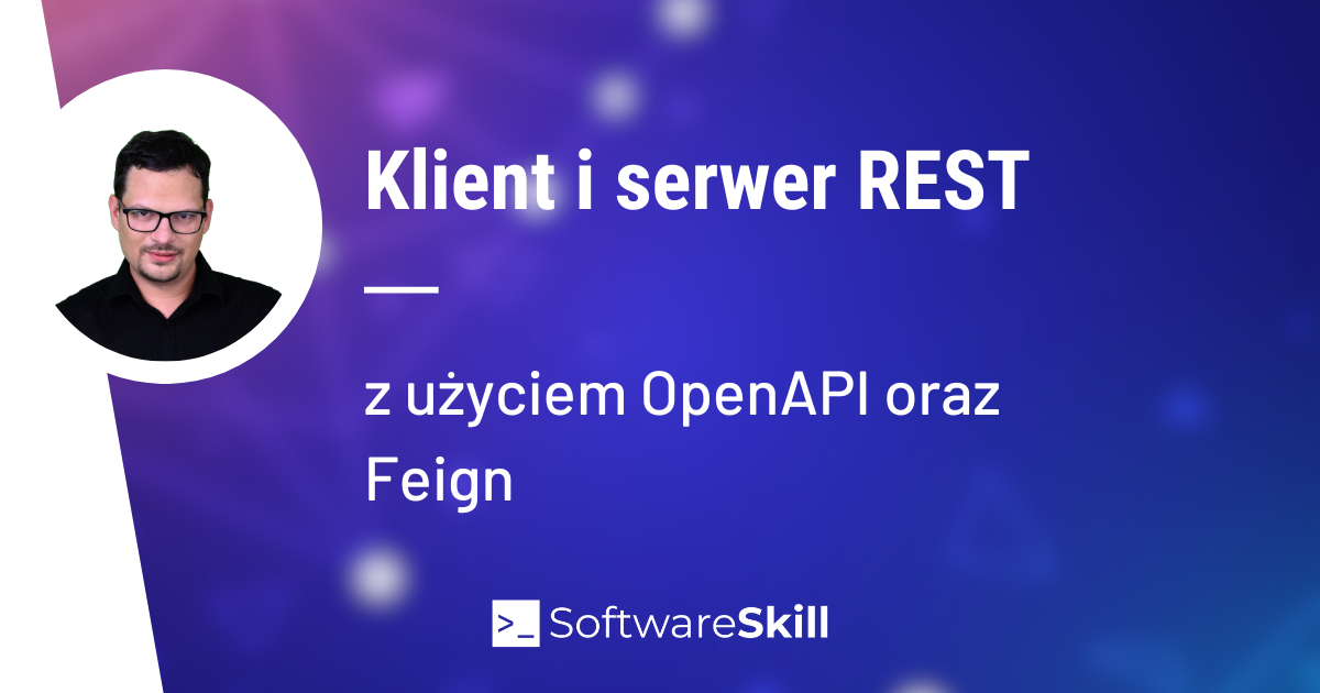 Generowanie klienta i serwera REST z użyciem OpenAPI oraz Feign